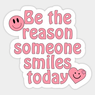 Be The Reason Someone Smiles Today Sticker
